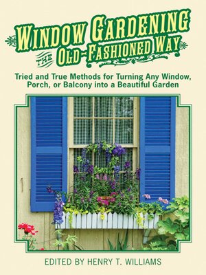 cover image of Window Gardening the Old-Fashioned Way: Tried and true methods for turning any window, porch,or balcony into a beautiful garden.